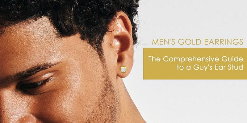 Gold Earrings For Men - The Comprehensive Guide to a Guy's Ear Stud