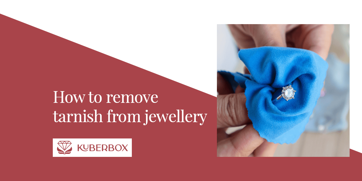 6 Steps to Tarnish-Free Sparkling Jewellery | KuberBox Blog